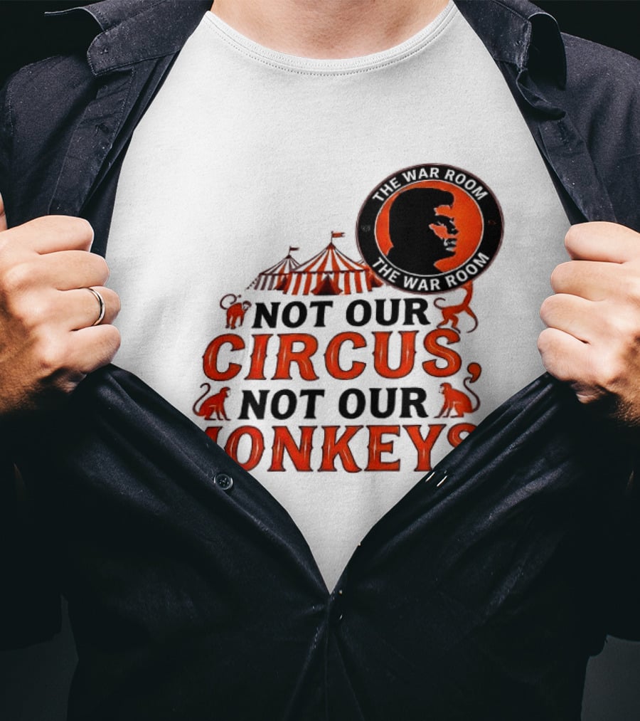 The War Room Not Our Circus Not Our Monkeys Circus Tent Monkeys T-Shirt