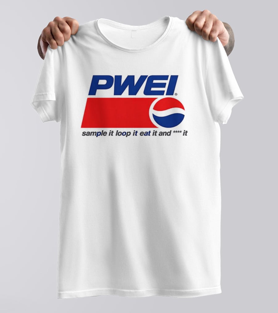 PWEI Sample It Loop It Eat It And F**k It Pepsi T-Shirt