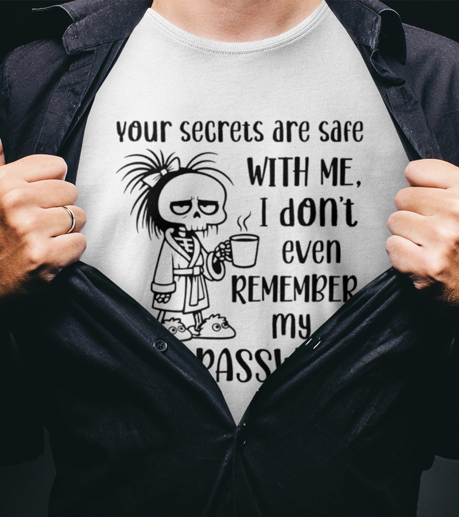 Your Secrets Are Safe With Me I Don't Even Remember My Own Password Skeleton Coffee Pajamas T-Shirt