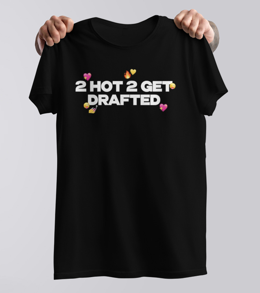 2 Hot 2 Get Drafted Fire Heart Emoji Combination T-Shirt