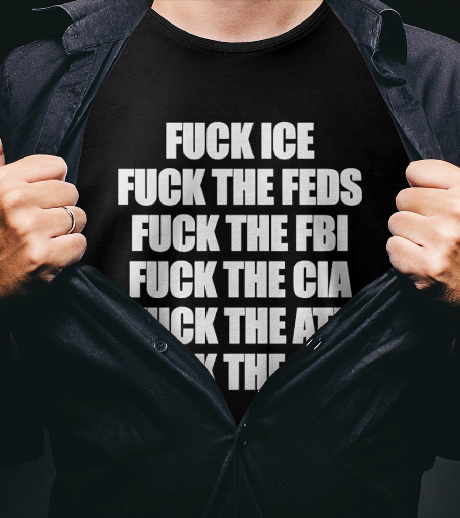 Fuck Ice Feds FBI CIA ATF IRS T-Shirt