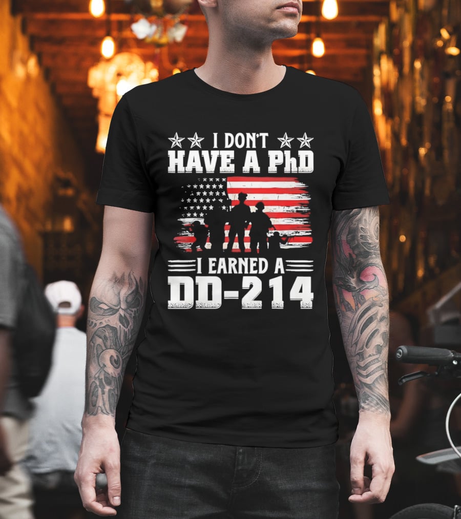 I Don't Have A PhD I Earned A DD 214 Military Pride Patriotic USA Flag T-Shirt