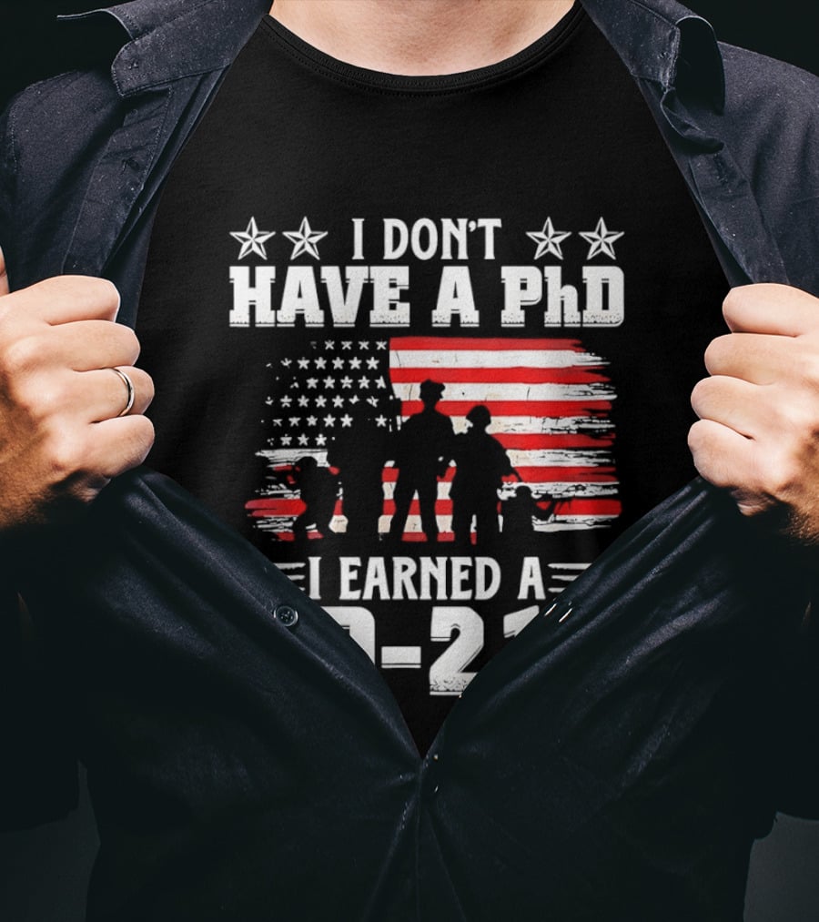 I Don't Have A PhD I Earned A DD 214 Military Pride Patriotic USA Flag T-Shirt