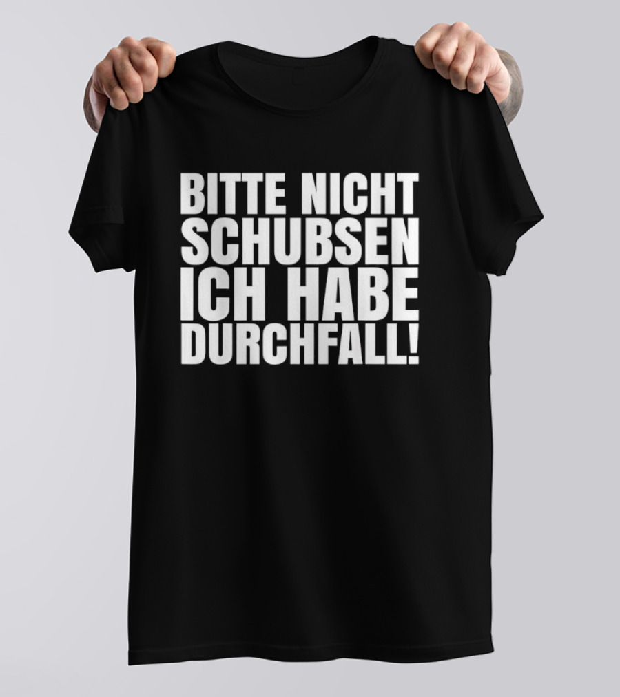 Bitte Nicht Schubsen Ich Habe Durchfall Humor German Phrase T-Shirt