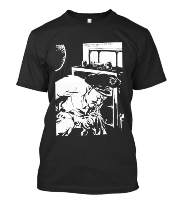 Blood And Sperm All Over The Place T-Shirt