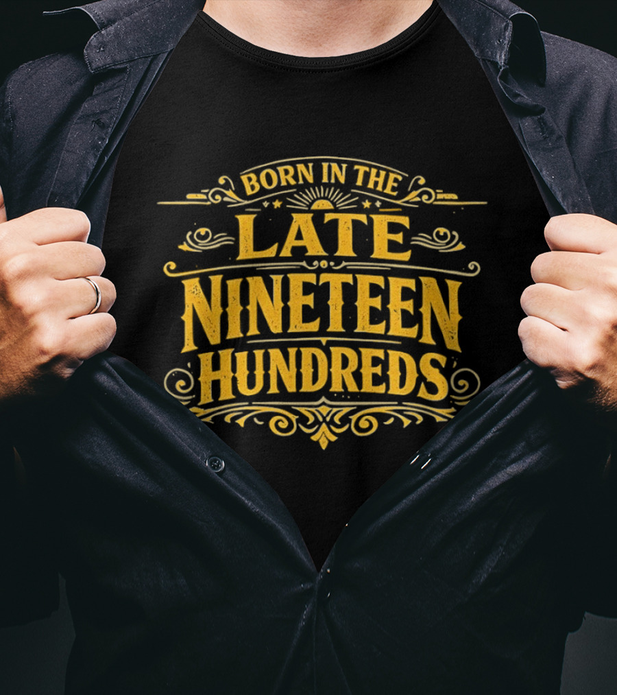 Born In The Late Nineteen Hundreds T-Shirt