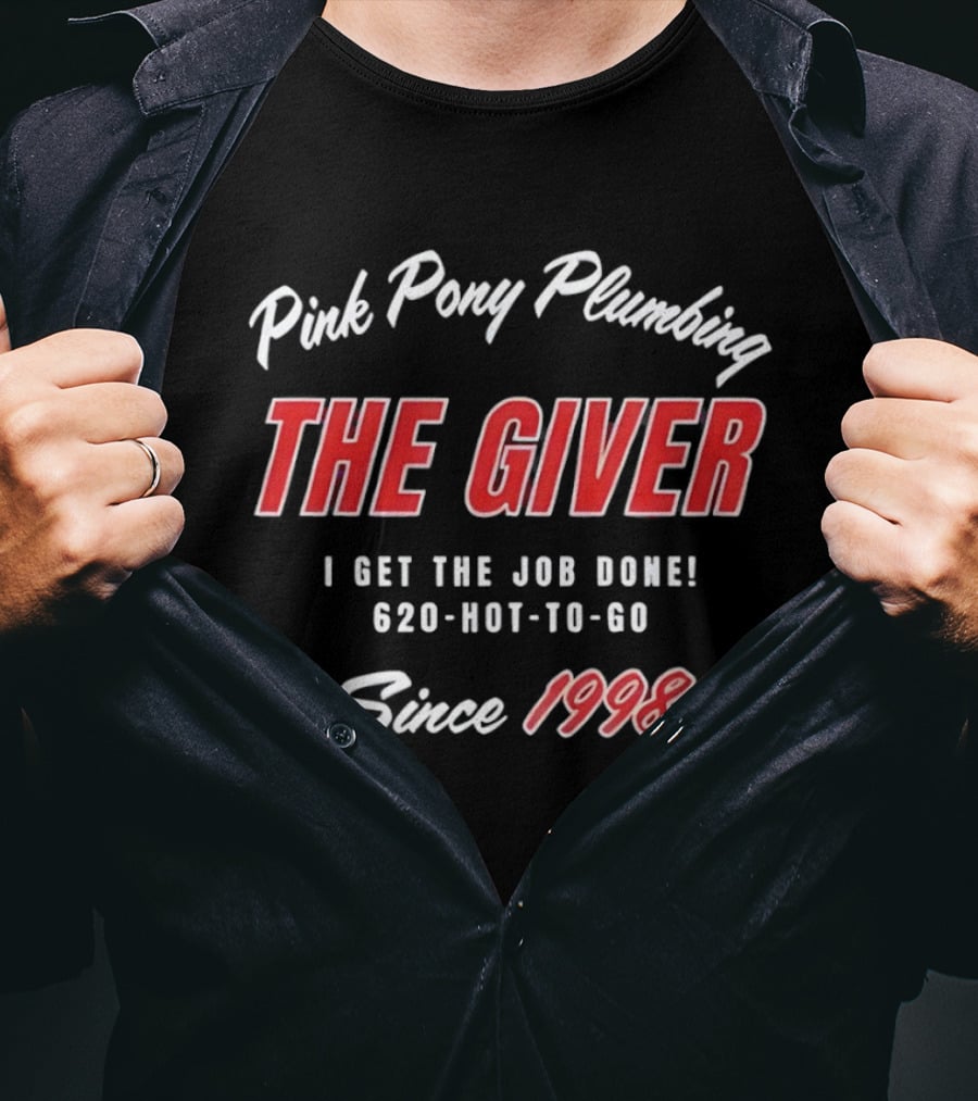 Pink Pony Plumbing The Giver I Get The Job Done 620 HOT TO GO Since 1998 T-Shirt