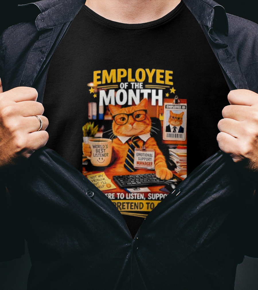 Cat Employee Of The Month I'm Here To Listen Support And Pretend To Care T-Shirt