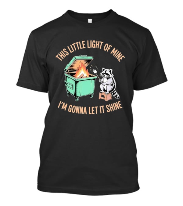This Little Light Of Mine Raccoon Dumpster Fire I'm Gonna Let It Shine T-Shirt