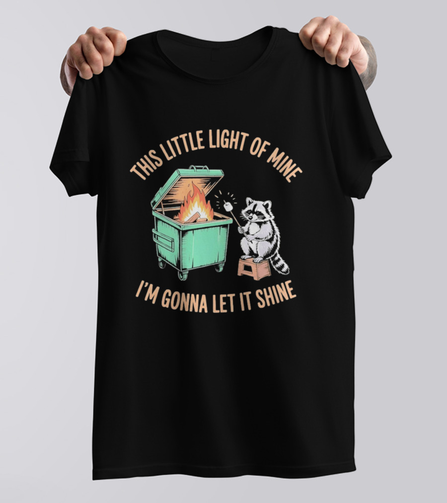 This Little Light Of Mine Raccoon Dumpster Fire I'm Gonna Let It Shine T-Shirt