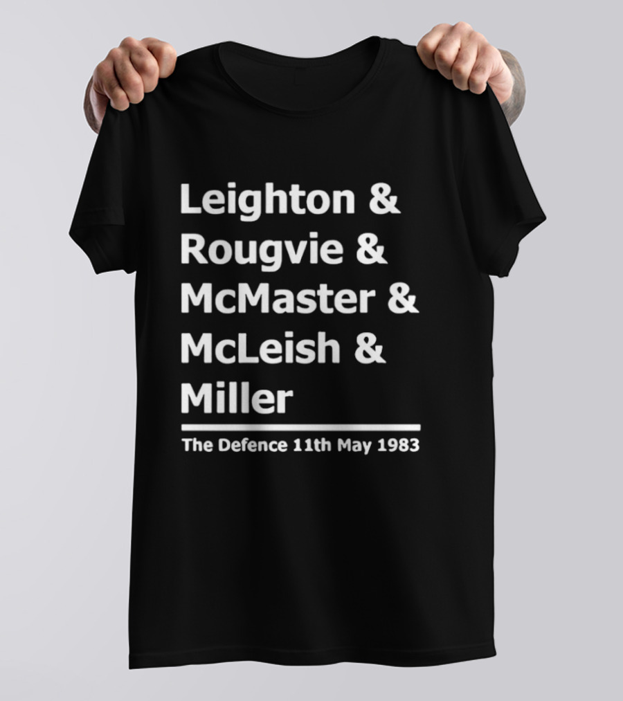 Leighton Rougvie McMaster McLeish Miller The Defence 11th May 1983 T-Shirt
