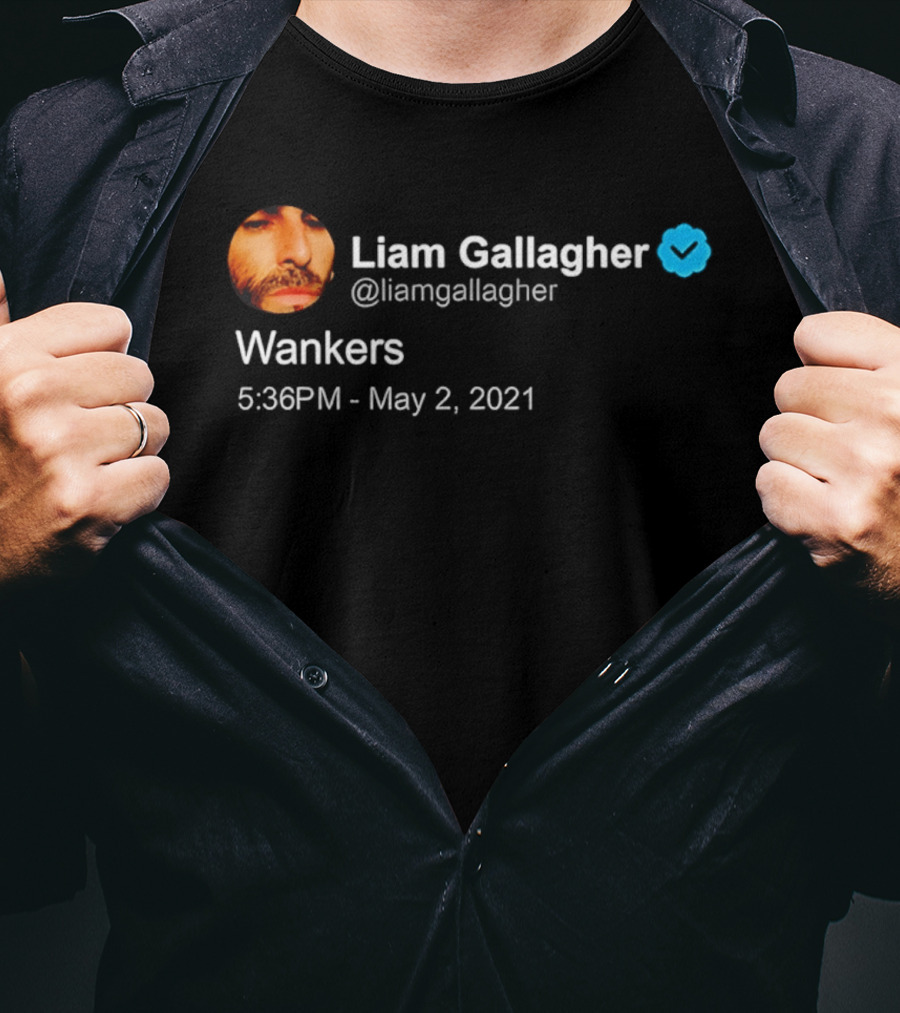 Liam Gallagher Tweet Wankers May 2 2021 T-Shirt