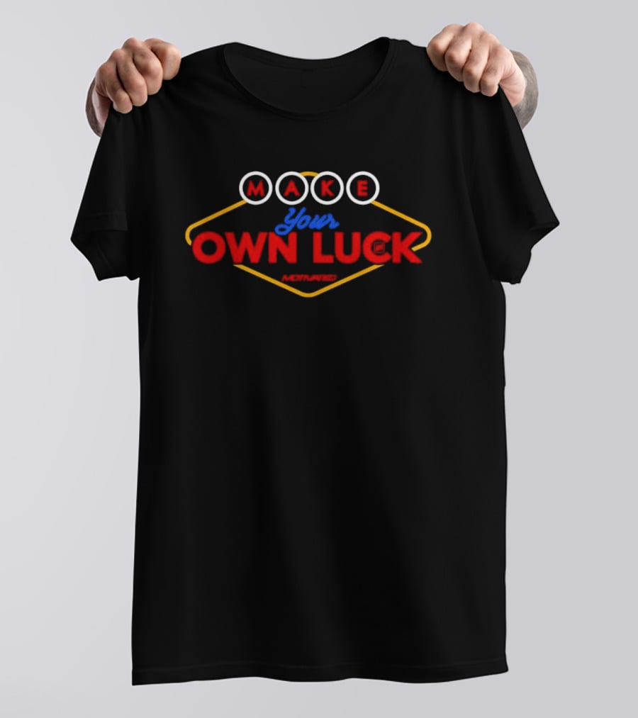 MAKE Your OWN LUCK T-Shirt