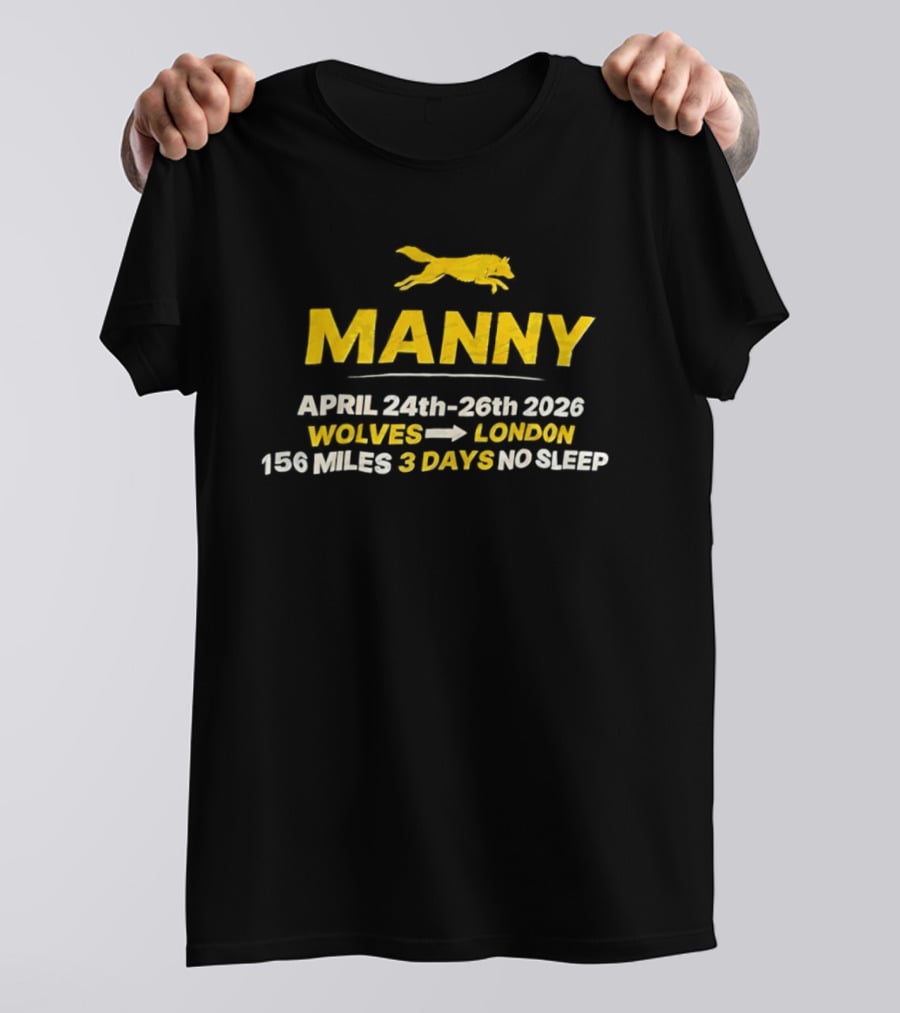 Manny April 24th 26th 2026 Wolves To London 156 Miles 3 Days No Sleep T-Shirt