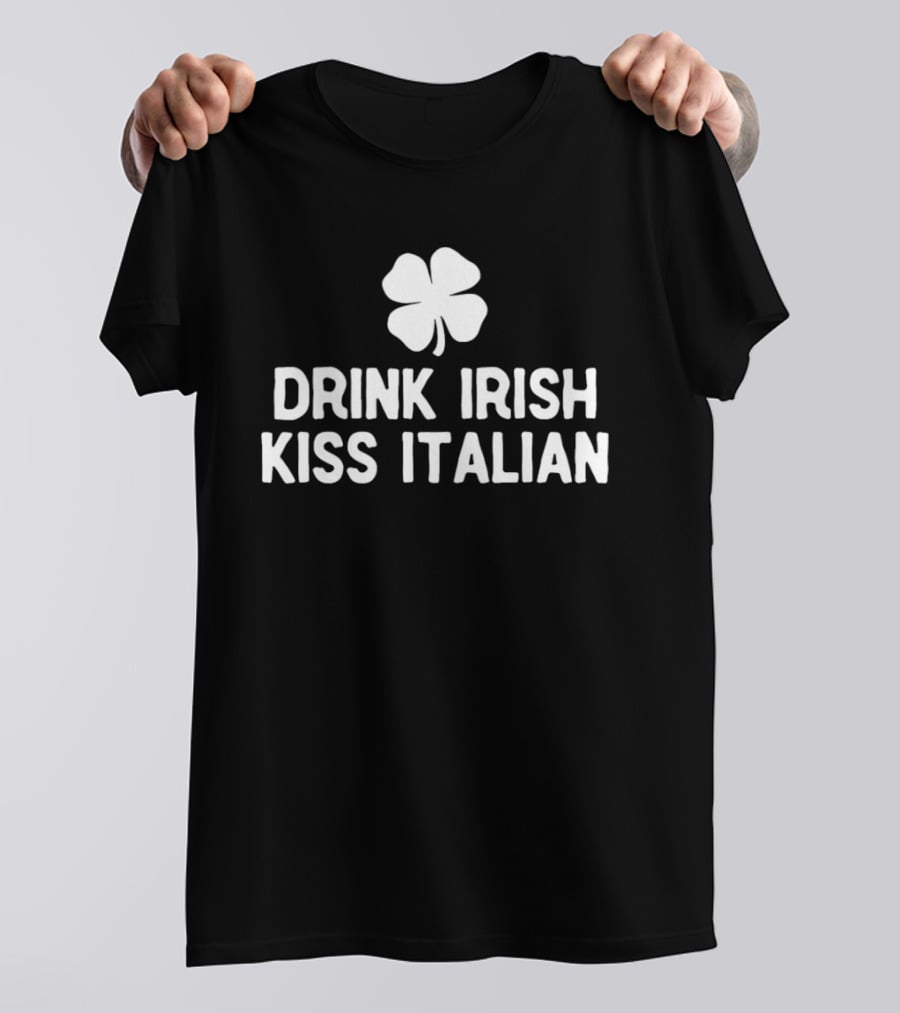 Drink Irish Kiss Italian Clover St Patrick's Day T-Shirt