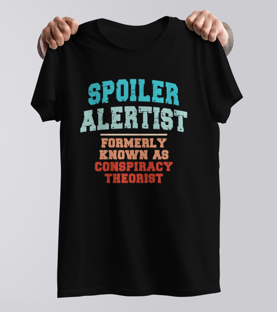 Spoiler Alertist Formerly Known As Conspiracy Theorist T-Shirt