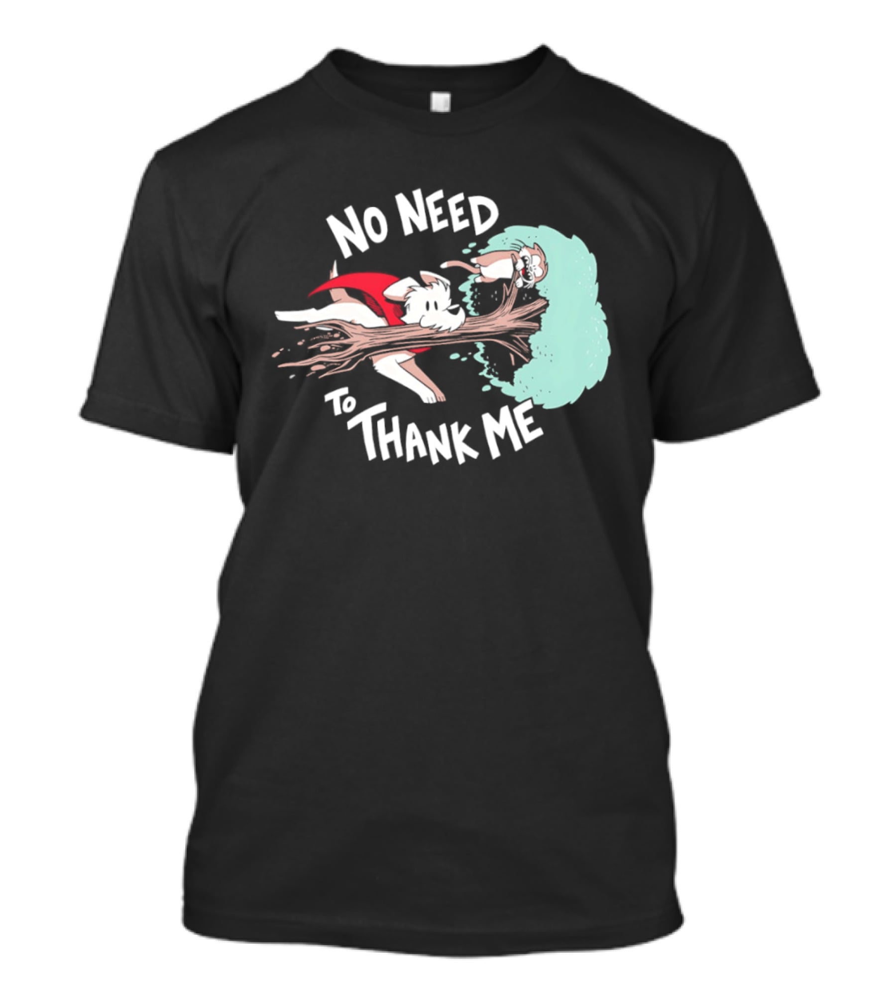 No Need To Thank Me Dog Jumping Through Tree Cartoon T-Shirt
