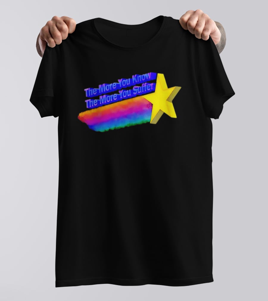 The More You Know The More You Suffer Star Rainbow T-Shirt