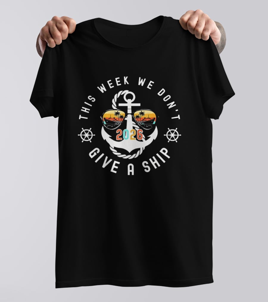 This Week We Don't Give A Ship 2026 Anchor Palm Sunglasses T-Shirt