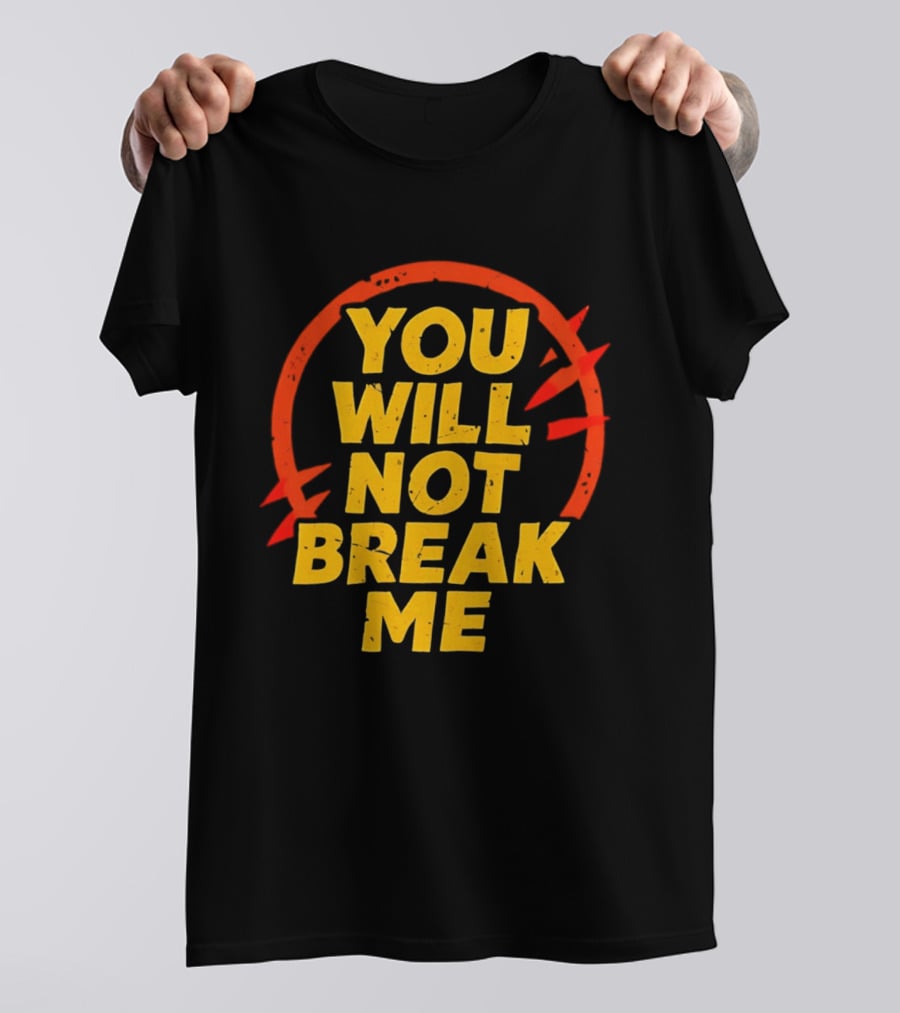 You Will Not Break Me Dungeon Crawler Carl Empowering Message T-Shirt