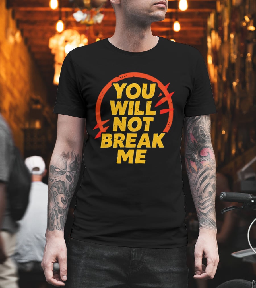 You Will Not Break Me Dungeon Crawler Carl Empowering Message T-Shirt