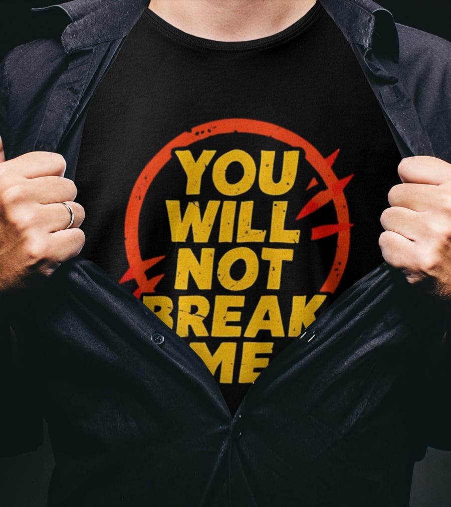 You Will Not Break Me Dungeon Crawler Carl Empowering Message T-Shirt