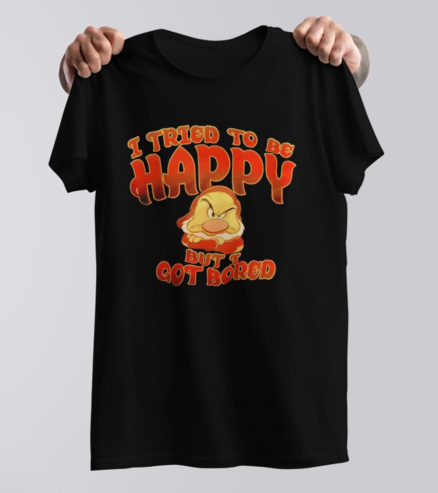 Grumpy I Tried To Be Happy But I Got Bored Dwarf Humor T-Shirt