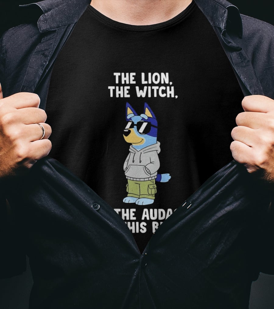 The Lion The Witch And The Audacity Of This Bitch Bluey Wearing And Sunglasses T-Shirt