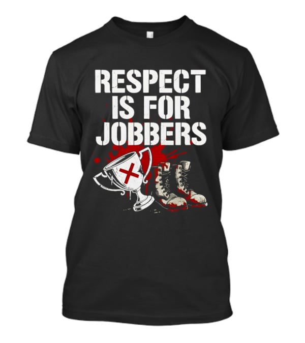 Respect Is For Jobbers Trophy Boots Blood Splatter T-Shirt