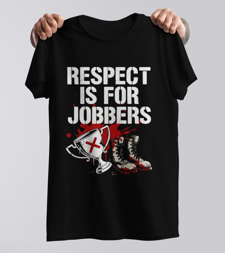 Respect Is For Jobbers Trophy Boots Blood Splatter T-Shirt