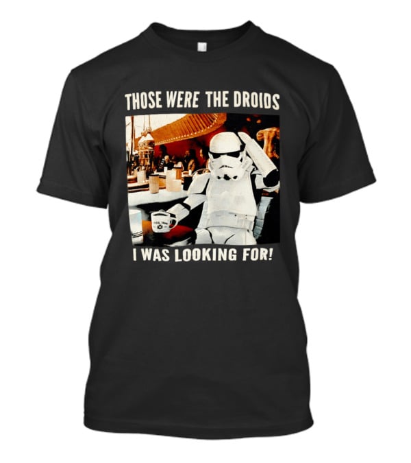 Those Were The Droids I Was Looking For Stormtrooper Star Wars Coffee Cantina T-Shirt