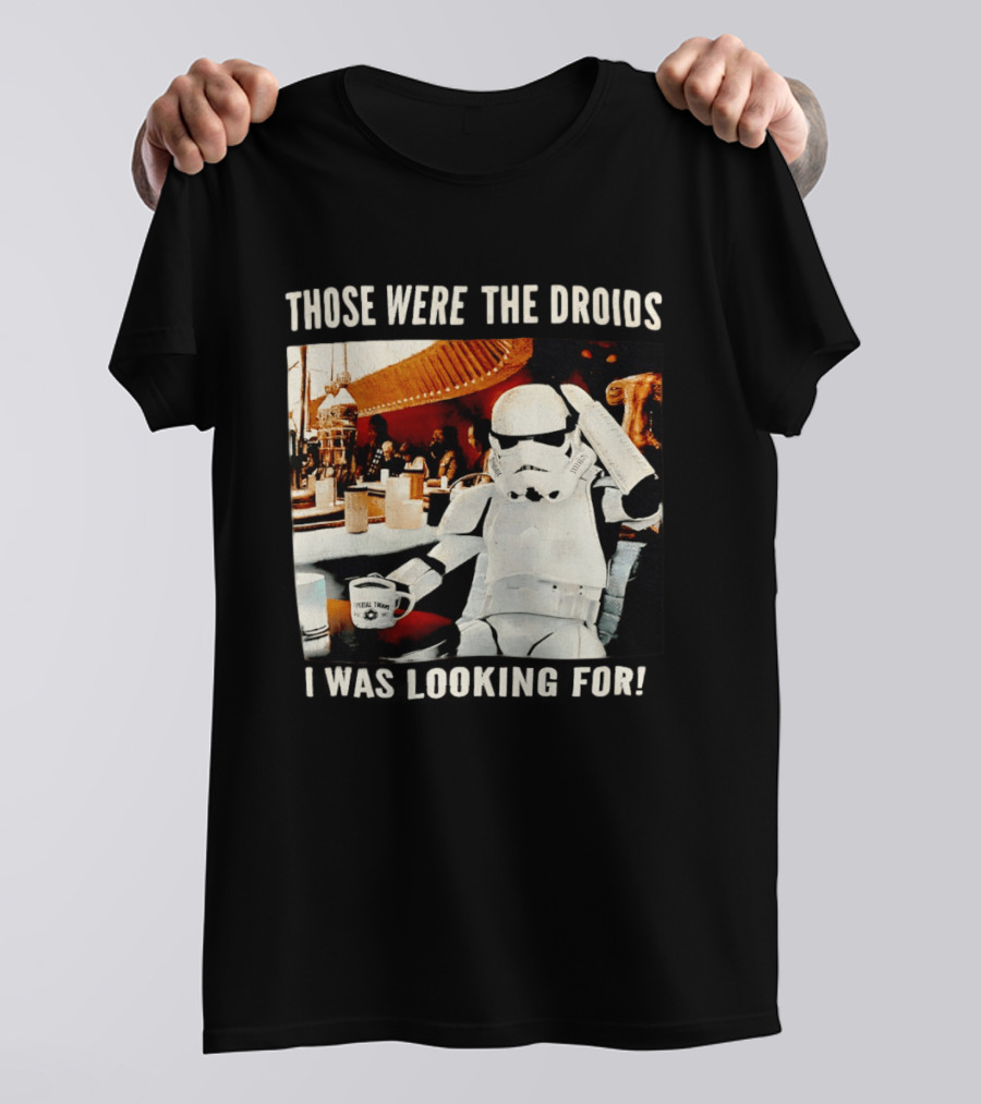 Those Were The Droids I Was Looking For Stormtrooper Star Wars Coffee Cantina T-Shirt