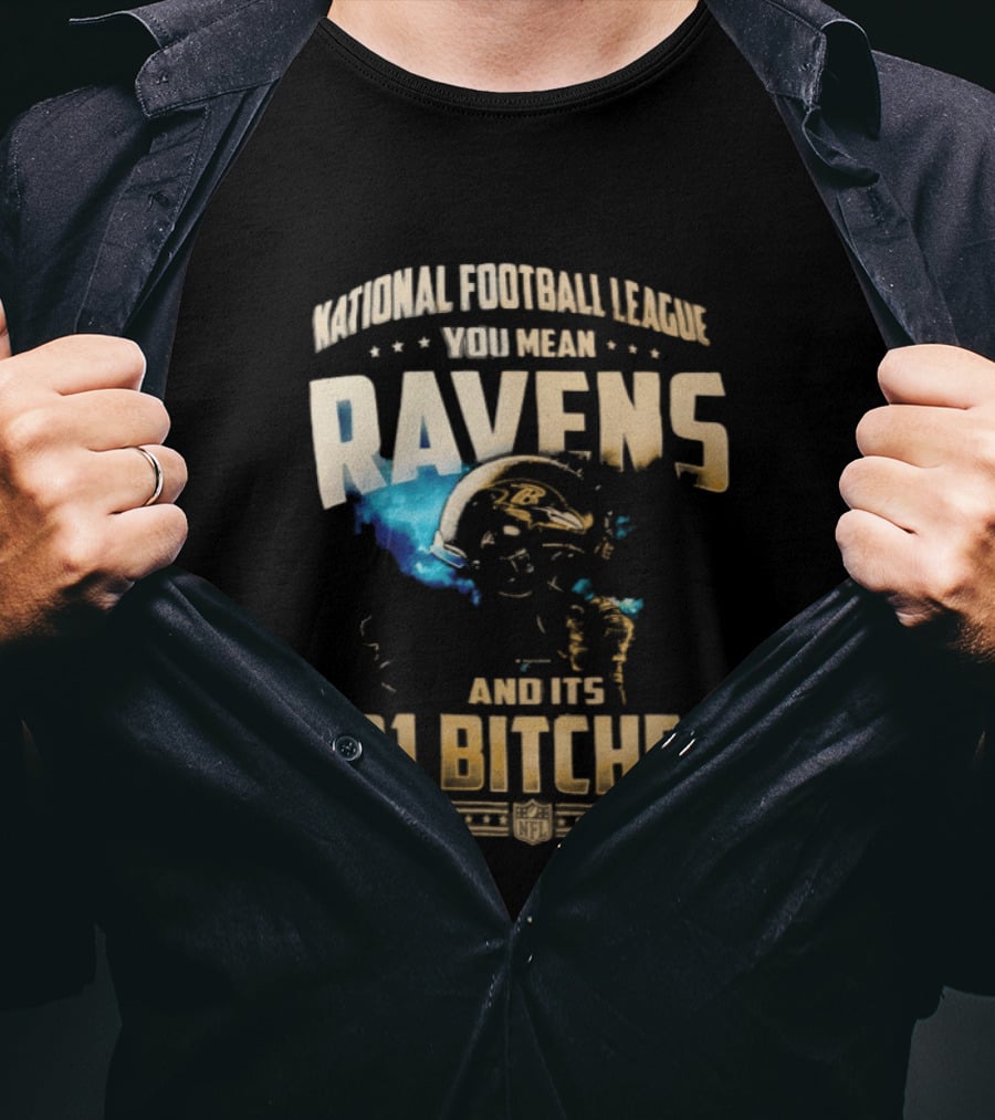 National Football League You Mean Ravens And Its 31 Bitches T-Shirt