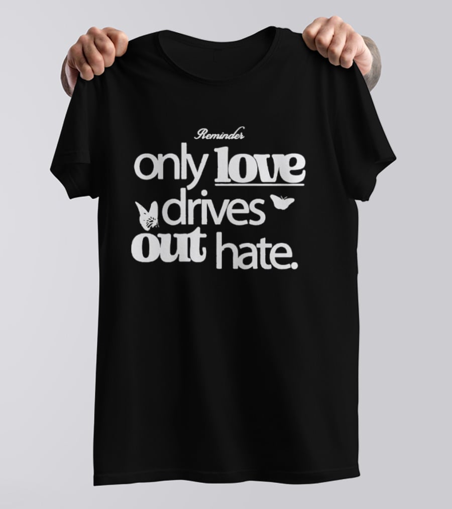 Remind Me Only Love Drives Out Hate Butterflies T-Shirt