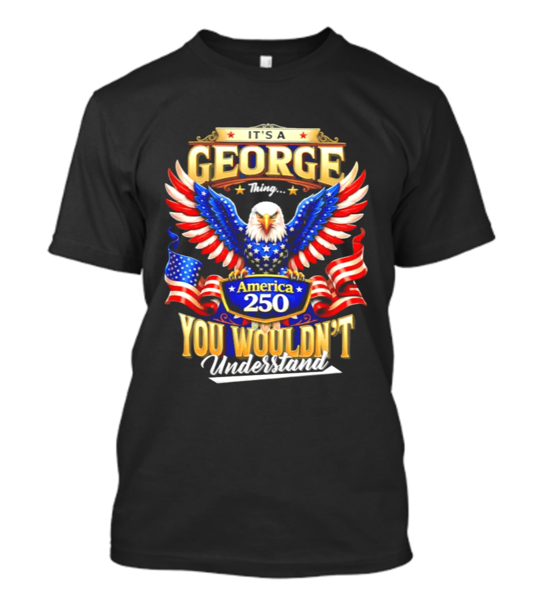George America 250th Anniversary Bald Eagle You Wouldn't Understand T-Shirt
