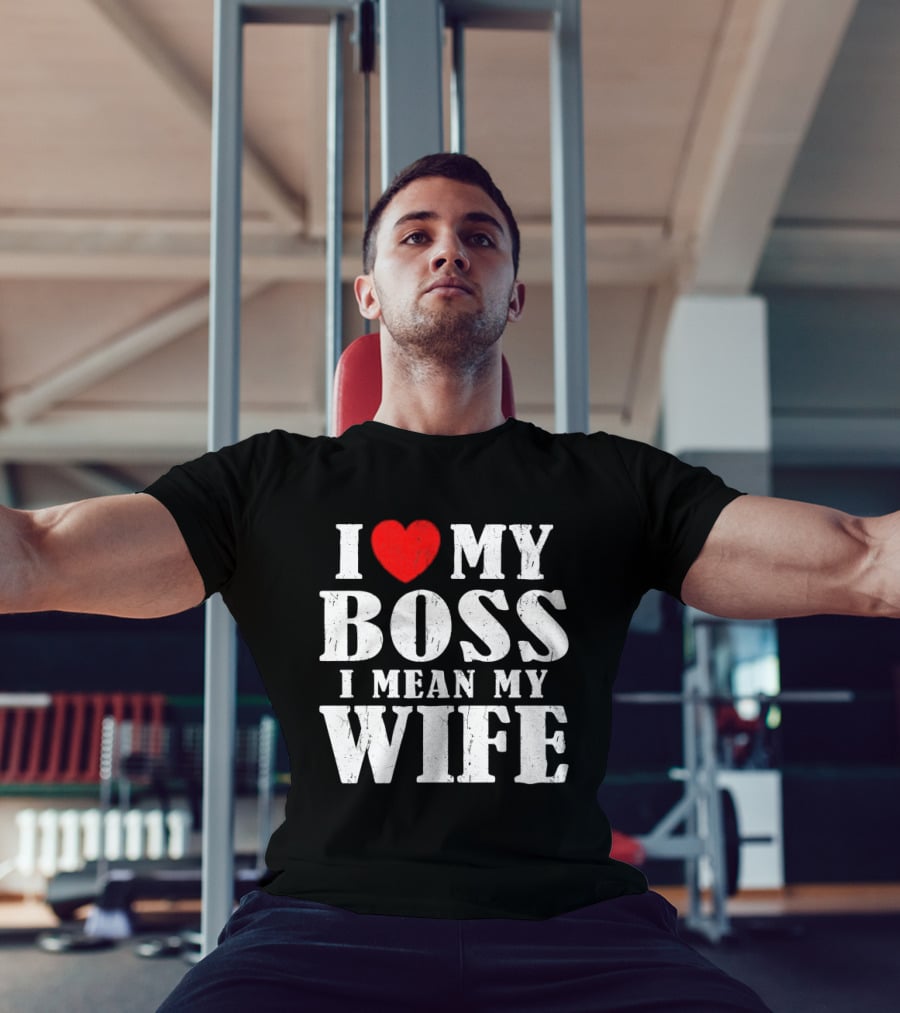 I Love My Boss I Mean My Wife Romantic Humorous Expression T-Shirt