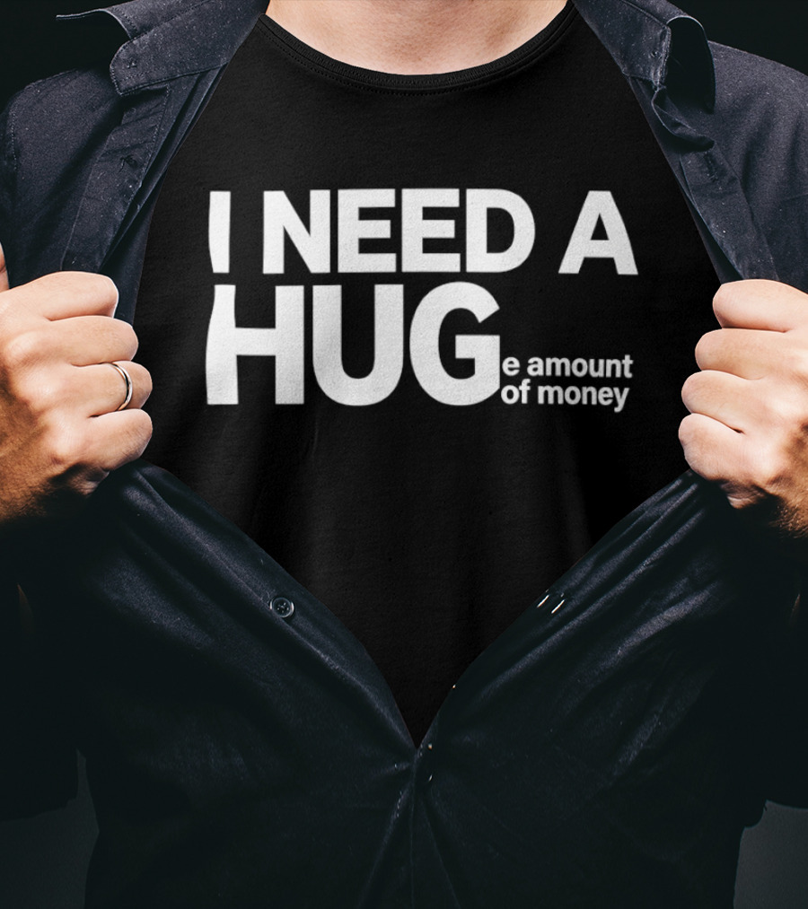 I Need A Huge Amount Of Money Playful T-Shirt