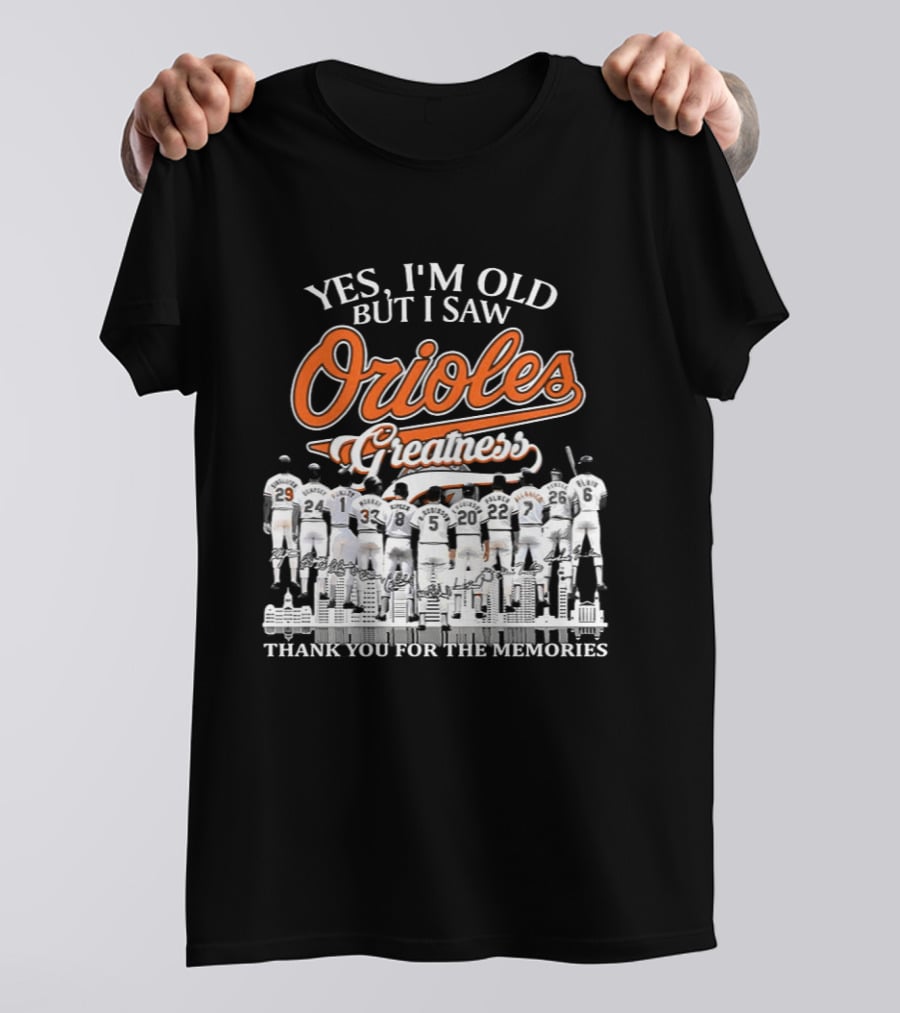 Yes I'm Old But I Saw Orioles Greatness Thank You For The Memories T-Shirt