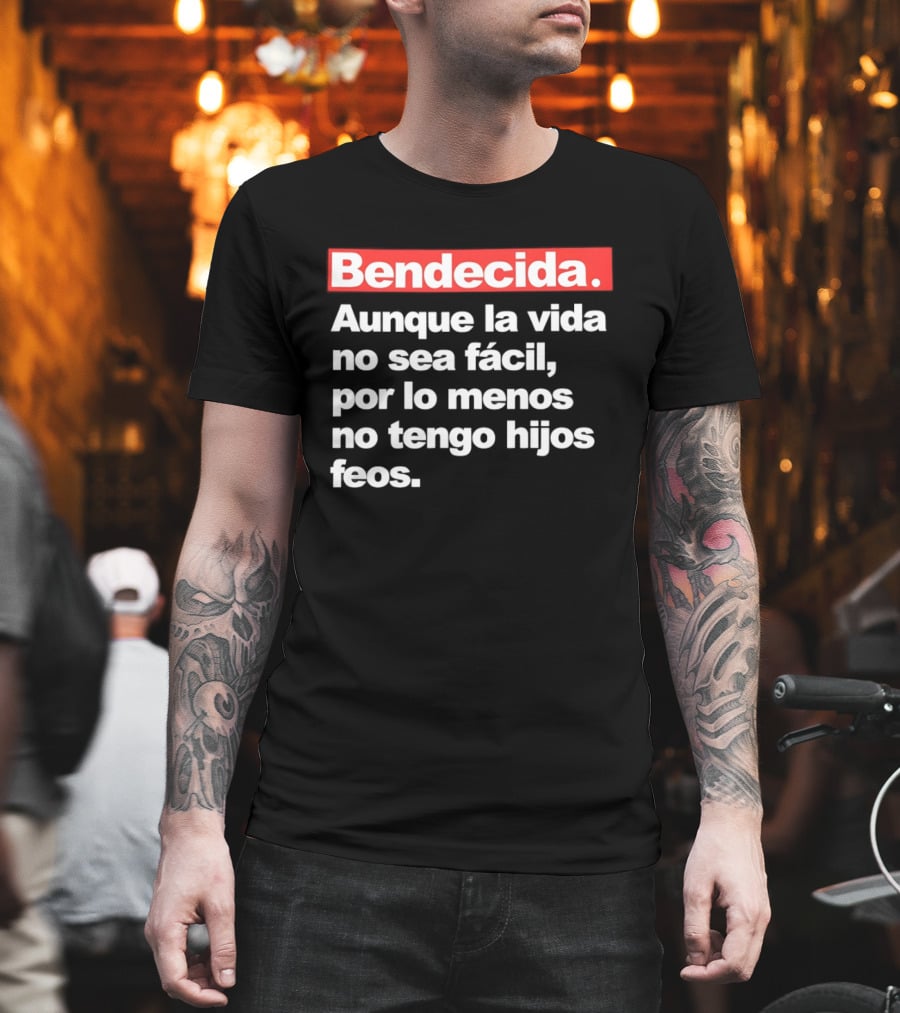 Bendecida Aunque La Vida No Sea Fácil Por Lo Menos No Tengo Hijos Feos T-Shirt