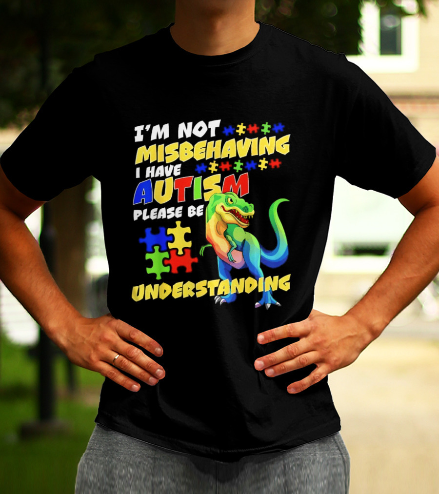 I'm Not Misbehaving I Have Autism Please Be Understanding Rex Puzzle Pieces T-Shirt