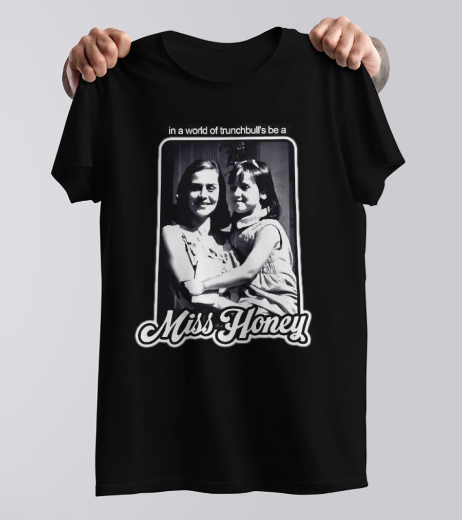 Miss Honey And Matilda Be A Miss Honey In Trunchbull's World T-Shirt