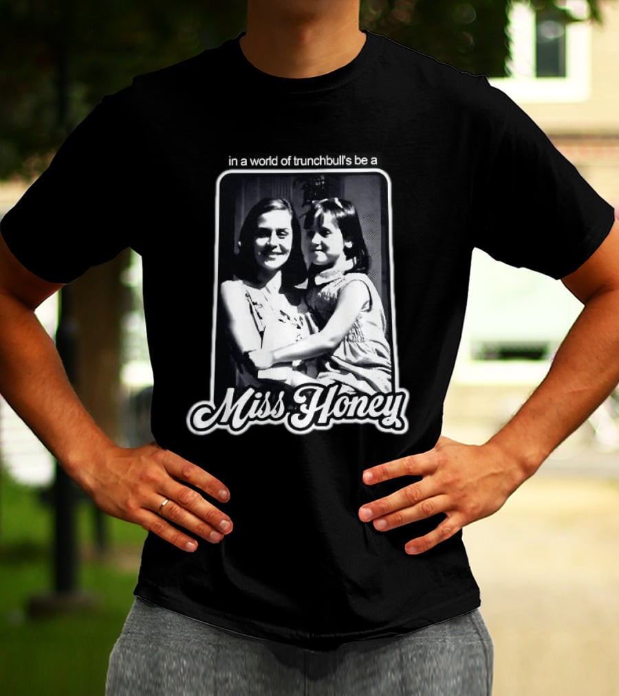 Miss Honey And Matilda Be A Miss Honey In Trunchbull's World T-Shirt