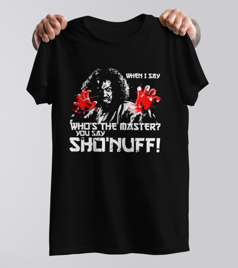 When I Say Who's The Master You Say Sho'nuff Red Hands T-Shirt