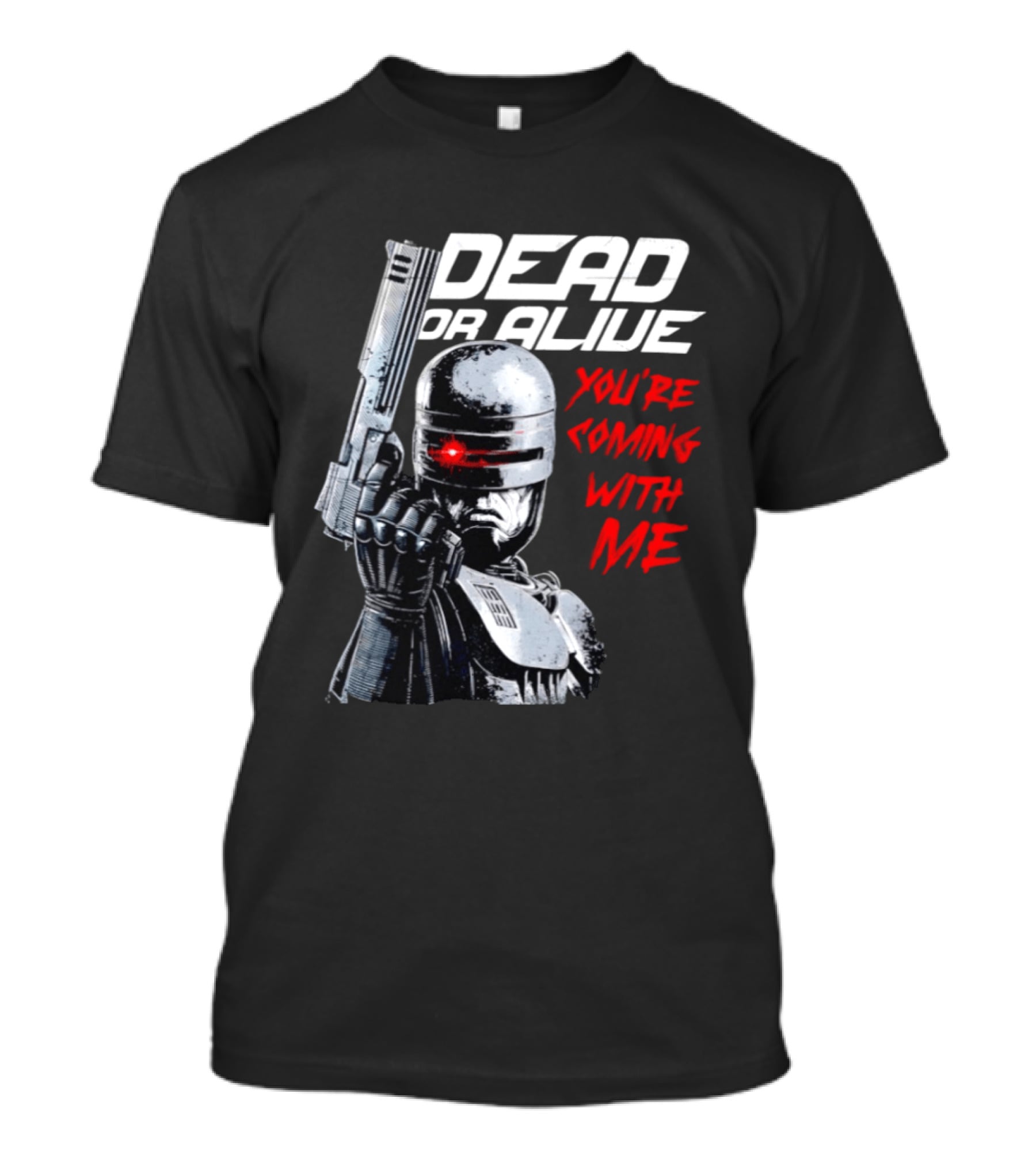 RoboCop Pistol Encounter Dead Or Alive You're Coming With Me T-Shirt