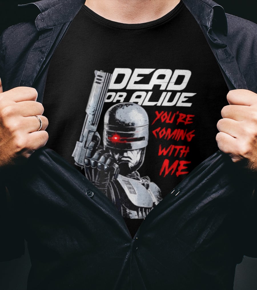 RoboCop Pistol Encounter Dead Or Alive You're Coming With Me T-Shirt