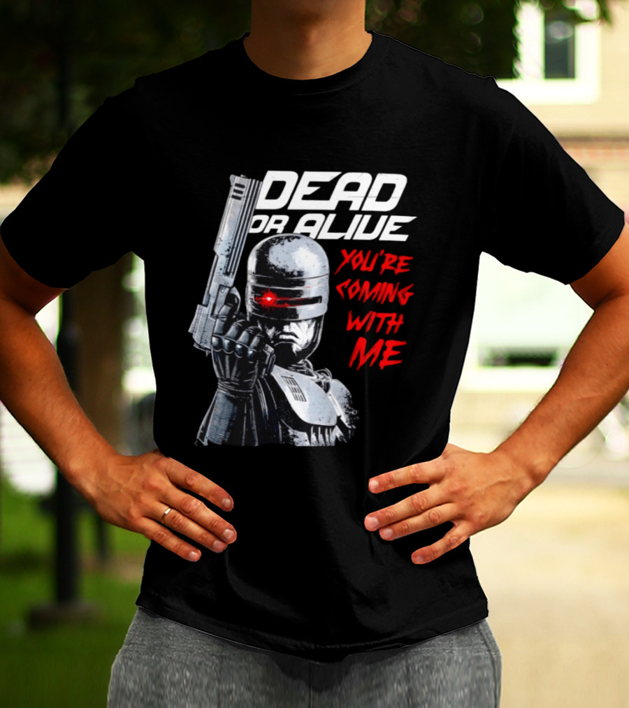 RoboCop Pistol Encounter Dead Or Alive You're Coming With Me T-Shirt