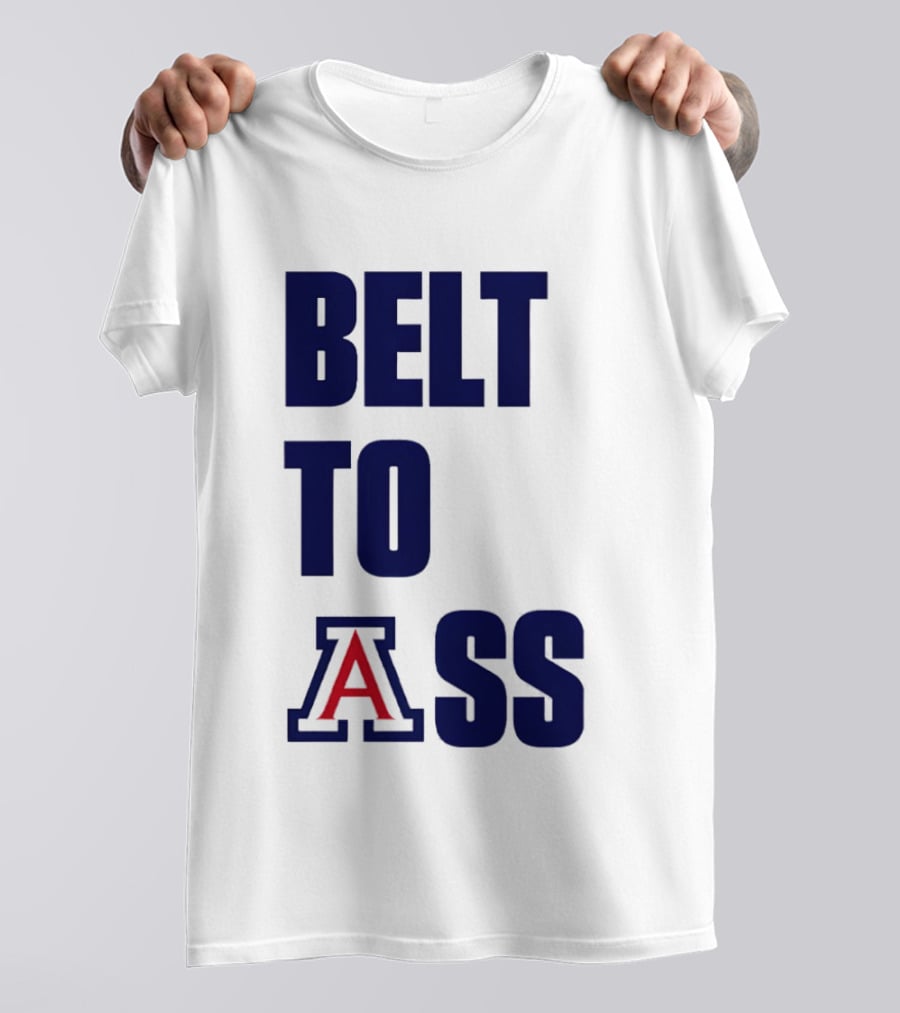 Arizona Wildcats Belt To Ass Bold College Sports Rivalry T-Shirt