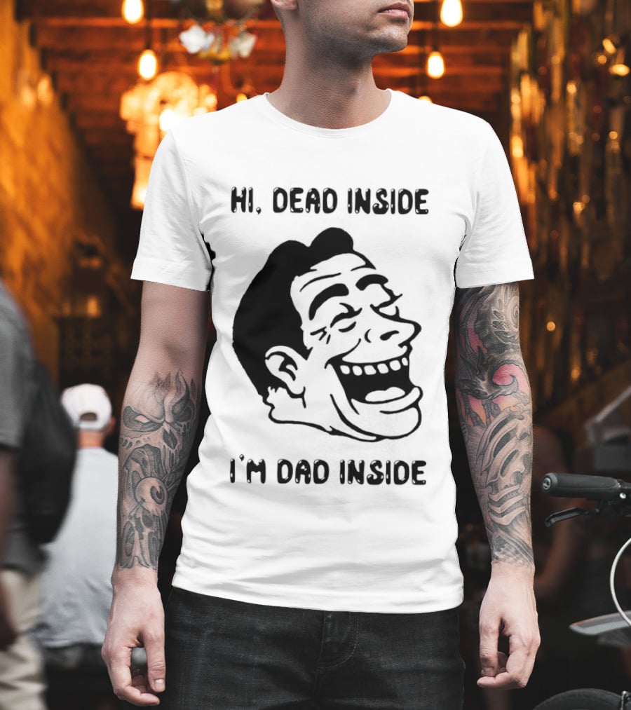 Hi Dead Inside I'm Dad Inside Grinning Face Meme T-Shirt