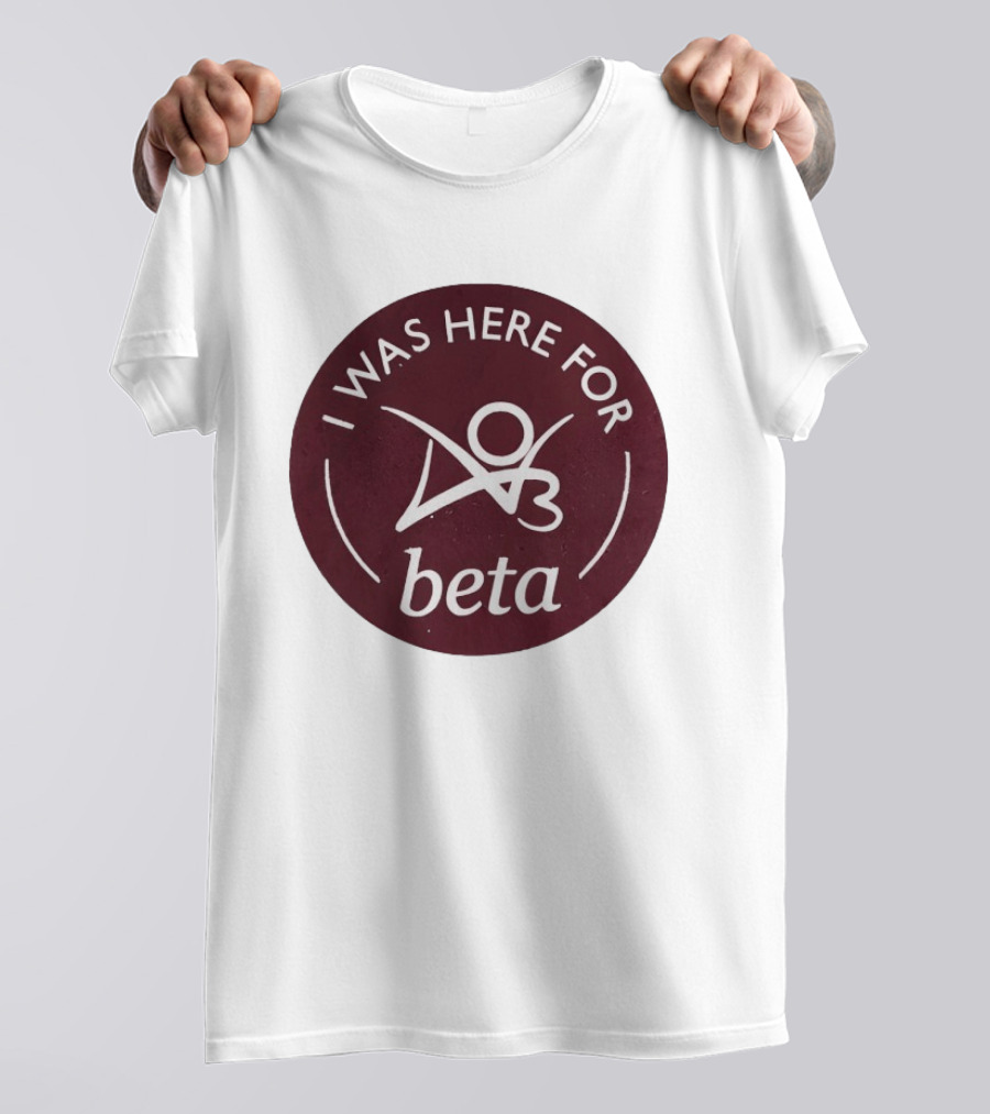 I Was Here For Beta 03 T-Shirt