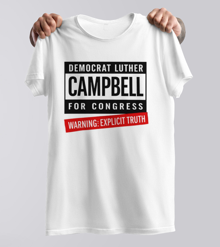 Democrat Luther Campbell For Congress Warning Explicit Truth Uncle Luke Political T-Shirt